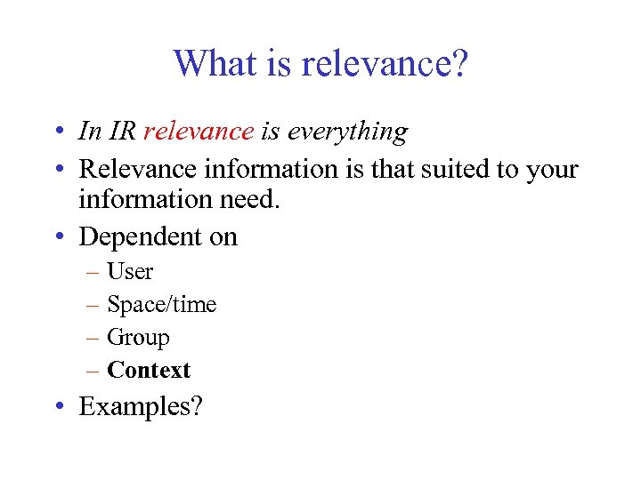 What is relevance? • In IR relevance is everything • Relevance information is that