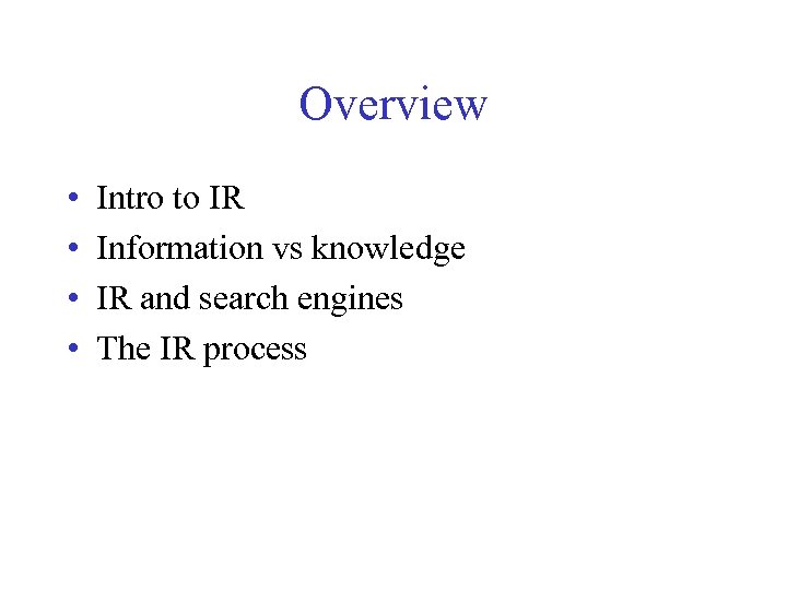 Overview • • Intro to IR Information vs knowledge IR and search engines The