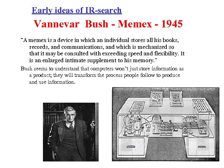 Early ideas of IR-search Vannevar Bush - Memex - 1945 "A memex is a