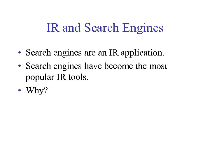 IR and Search Engines • Search engines are an IR application. • Search engines