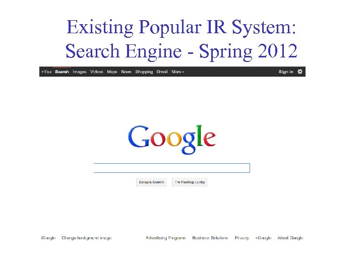 Existing Popular IR System: Search Engine - Spring 2012 