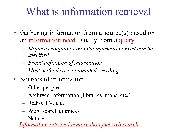 What is information retrieval • Gathering information from a source(s) based on an information