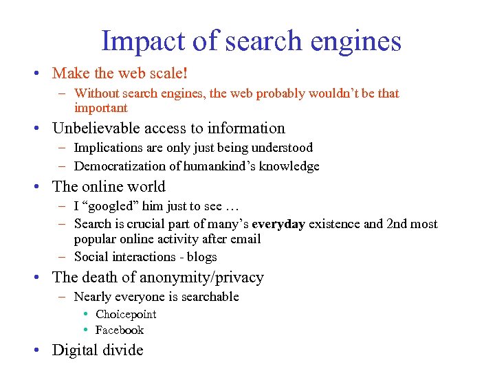 Impact of search engines • Make the web scale! – Without search engines, the