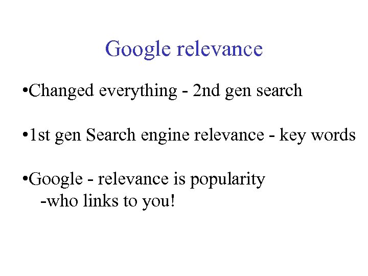 Google relevance • Changed everything - 2 nd gen search • 1 st gen