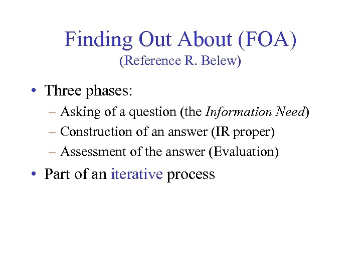 Finding Out About (FOA) (Reference R. Belew) • Three phases: – Asking of a