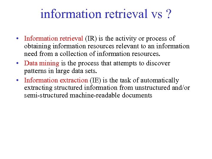 information retrieval vs ? • Information retrieval (IR) is the activity or process of