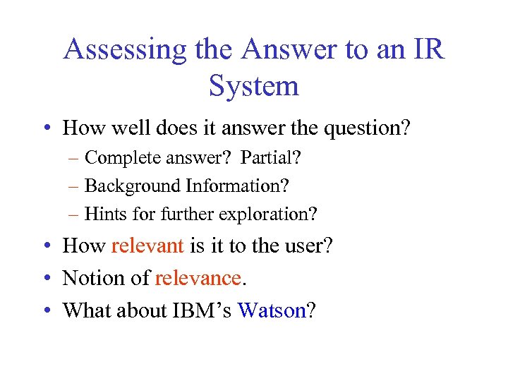 Assessing the Answer to an IR System • How well does it answer the