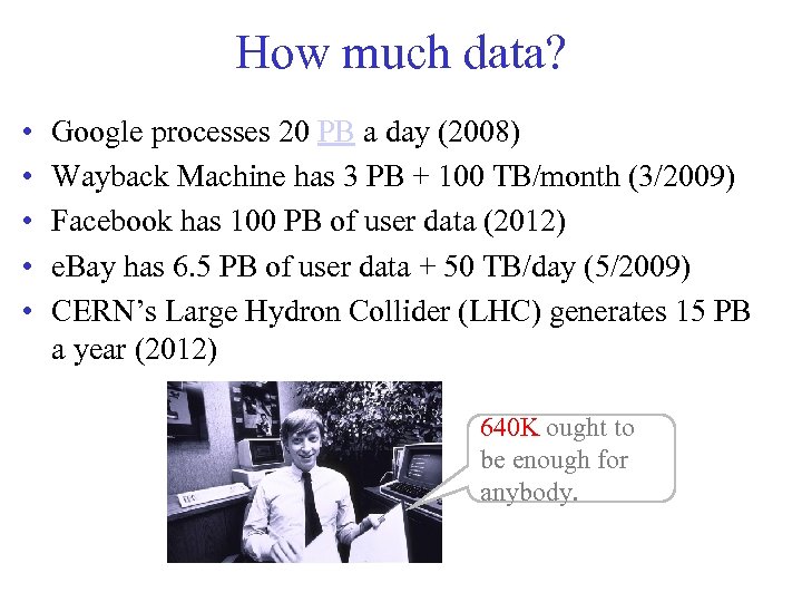 How much data? • • • Google processes 20 PB a day (2008) Wayback