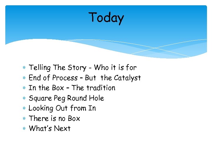 Today Telling The Story - Who it is for End of Process – But