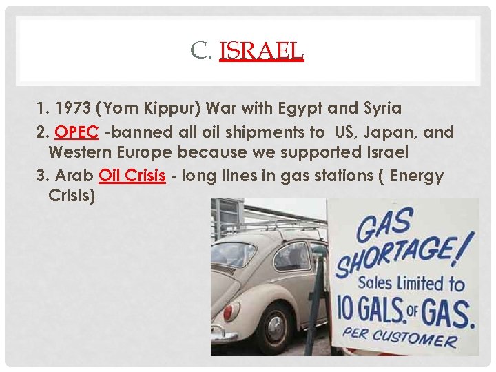 C. ISRAEL 1. 1973 (Yom Kippur) War with Egypt and Syria 2. OPEC -banned