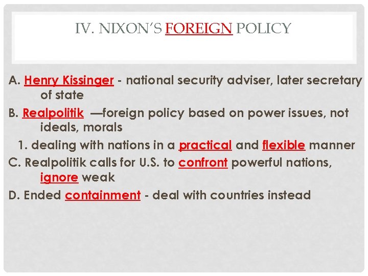 IV. NIXON’S FOREIGN POLICY A. Henry Kissinger - national security adviser, later secretary of