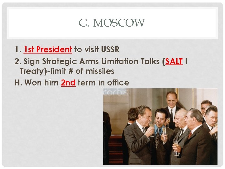 G. MOSCOW 1. 1 st President to visit USSR 2. Sign Strategic Arms Limitation