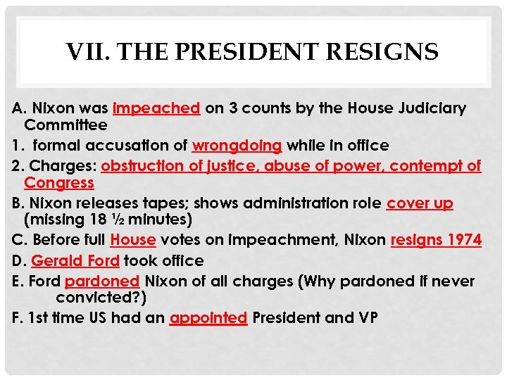 VII. THE PRESIDENT RESIGNS A. Nixon was impeached on 3 counts by the House