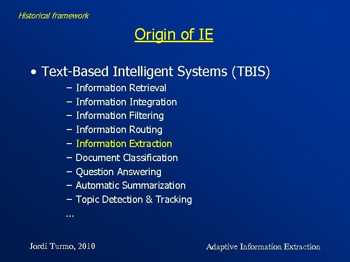 Historical framework Origin of IE • Text-Based Intelligent Systems (TBIS) − Information Retrieval −