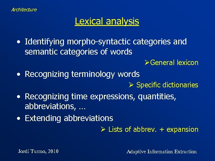 Architecture Lexical analysis • Identifying morpho-syntactic categories and semantic categories of words ØGeneral lexicon