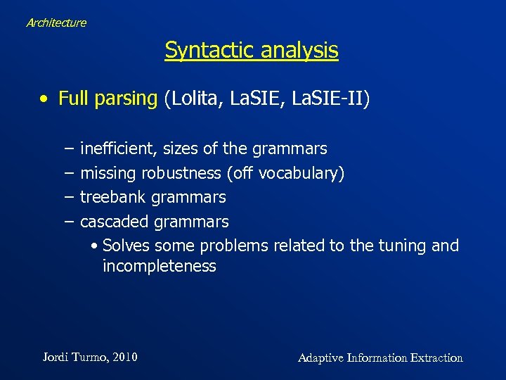 Architecture Syntactic analysis • Full parsing (Lolita, La. SIE-II) – – inefficient, sizes of