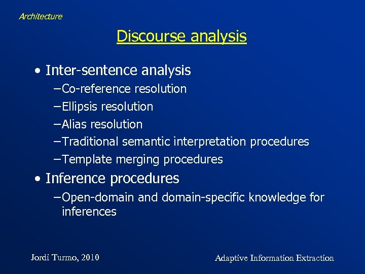 Architecture Discourse analysis • Inter-sentence analysis −Co-reference resolution −Ellipsis resolution −Alias resolution −Traditional semantic