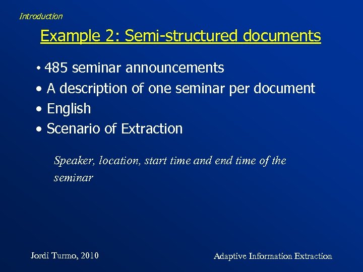 Introduction Example 2: Semi-structured documents • 485 seminar announcements • A description of one