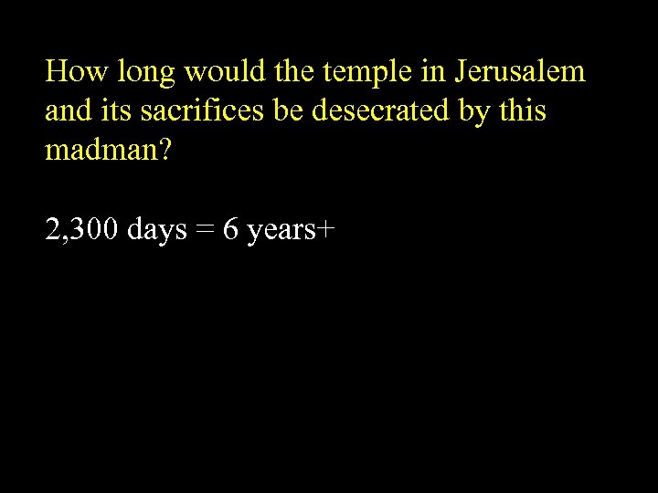 How long would the temple in Jerusalem and its sacrifices be desecrated by this