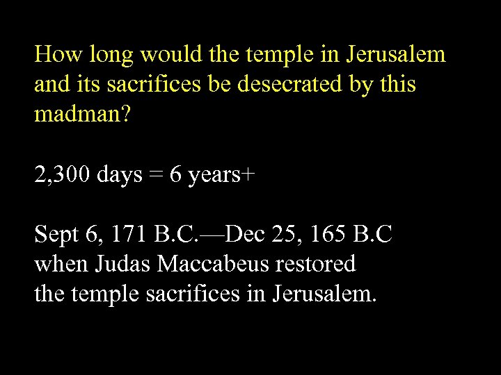 How long would the temple in Jerusalem and its sacrifices be desecrated by this