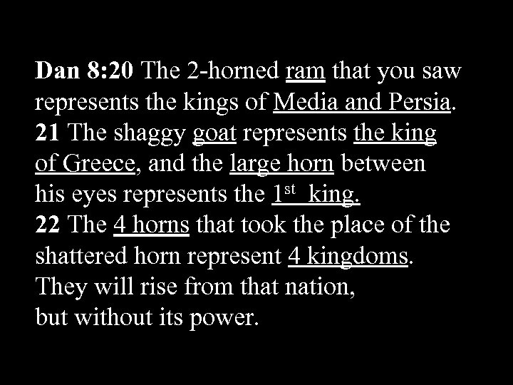 Dan 8: 20 The 2 -horned ram that you saw represents the kings of