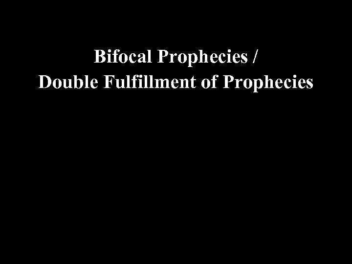 Bifocal Prophecies / Double Fulfillment of Prophecies 