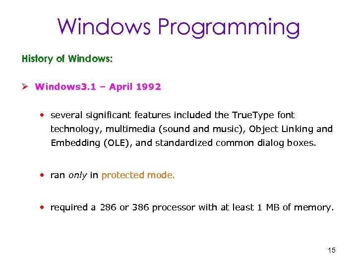 Windows Programming History of Windows: Ø Windows 3. 1 – April 1992 • several