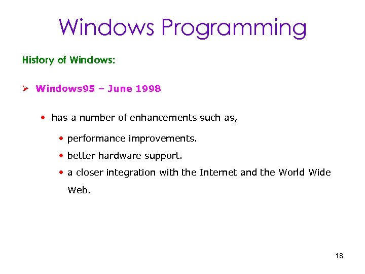 Windows Programming History of Windows: Ø Windows 95 – June 1998 • has a