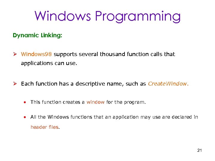 Windows Programming Dynamic Linking: Ø Windows 98 supports several thousand function calls that applications