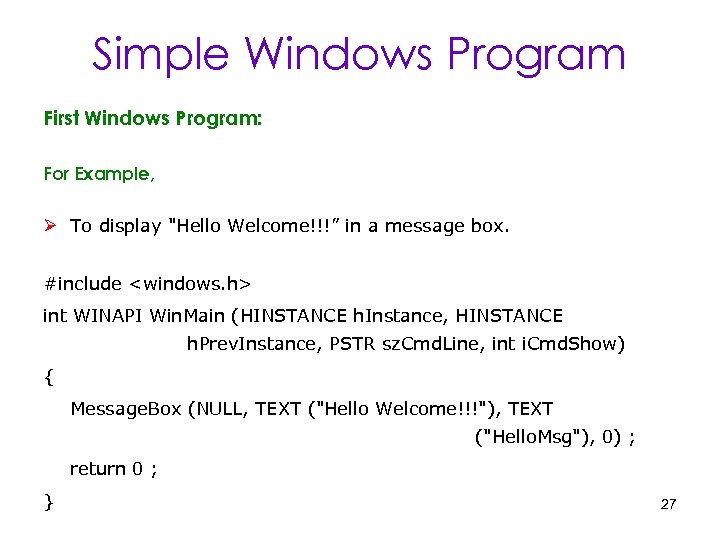 Simple Windows Program First Windows Program: For Example, Ø To display 