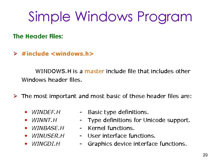 Simple Windows Program The Header Files: Ø #include <windows. h> WINDOWS. H is a