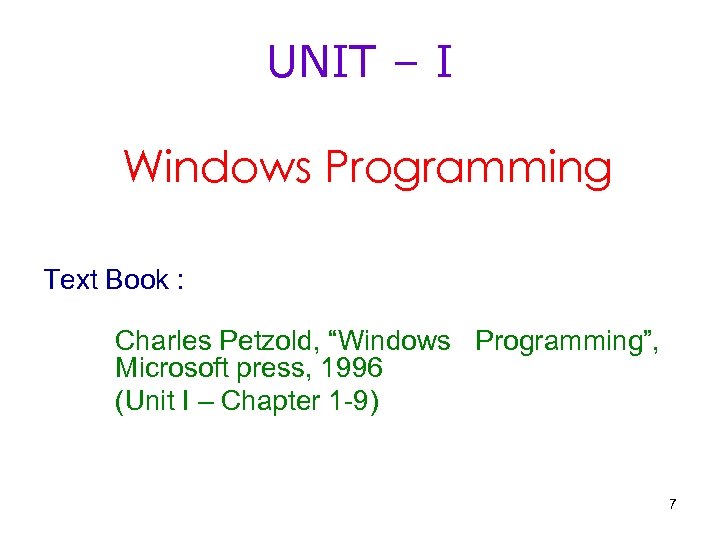 UNIT – I Windows Programming Text Book : Charles Petzold, “Windows Programming”, Microsoft press,