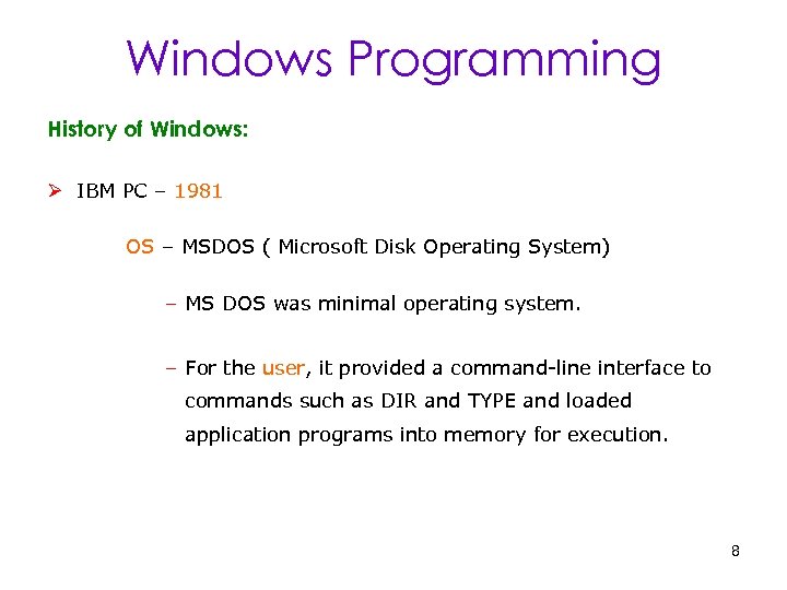 Windows Programming History of Windows: Ø IBM PC – 1981 OS – MSDOS (