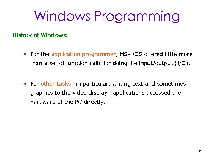 Windows Programming History of Windows: • For the application programmer, MS-DOS offered little more