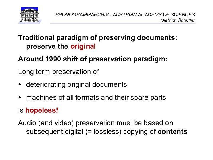 PHONOGRAMMARCHIV - AUSTRIAN ACADEMY OF SCIENCES Dietrich Schüller Traditional paradigm of preserving documents: preserve