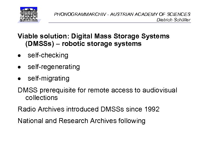 PHONOGRAMMARCHIV - AUSTRIAN ACADEMY OF SCIENCES Dietrich Schüller Viable solution: Digital Mass Storage Systems