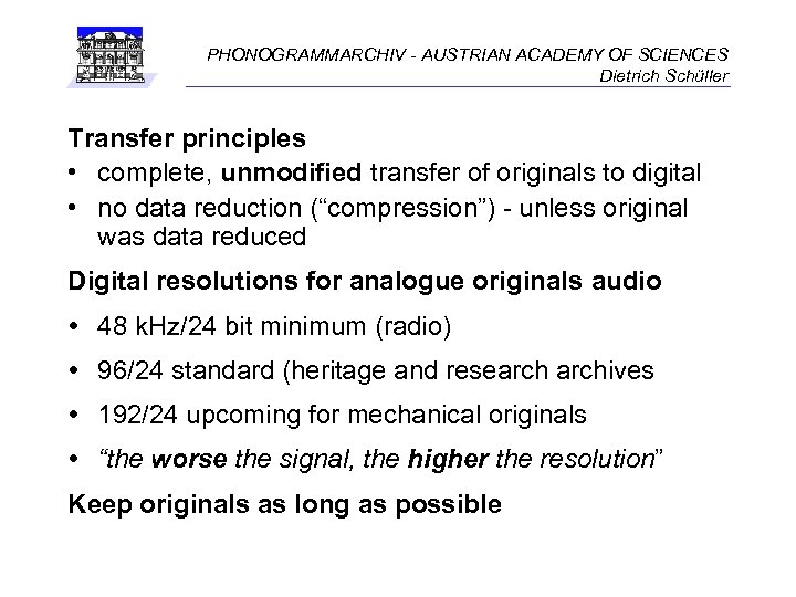 PHONOGRAMMARCHIV - AUSTRIAN ACADEMY OF SCIENCES Dietrich Schüller Transfer principles • complete, unmodified transfer