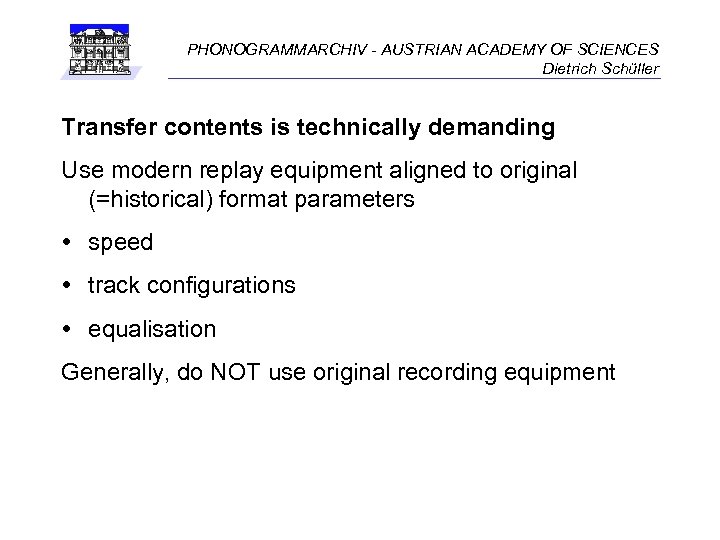PHONOGRAMMARCHIV - AUSTRIAN ACADEMY OF SCIENCES Dietrich Schüller Transfer contents is technically demanding Use