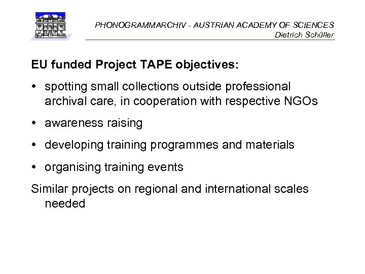 PHONOGRAMMARCHIV - AUSTRIAN ACADEMY OF SCIENCES Dietrich Schüller EU funded Project TAPE objectives: spotting