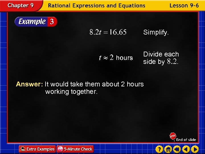 Simplify. Divide each side by 8. 2. Answer: It would take them about 2