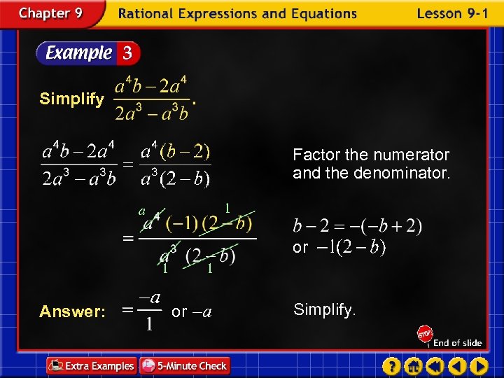 Simplify Factor the numerator and the denominator. 1 a or 1 Answer: 1 or