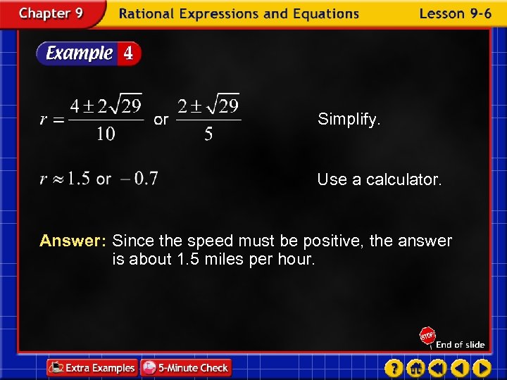 Simplify. Use a calculator. Answer: Since the speed must be positive, the answer is