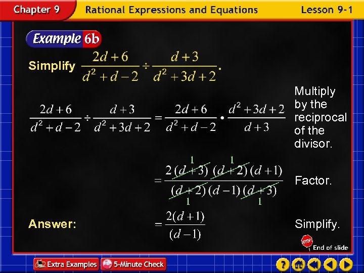 Simplify Multiply by the reciprocal of the divisor. 1 1 Factor. 1 Answer: 1