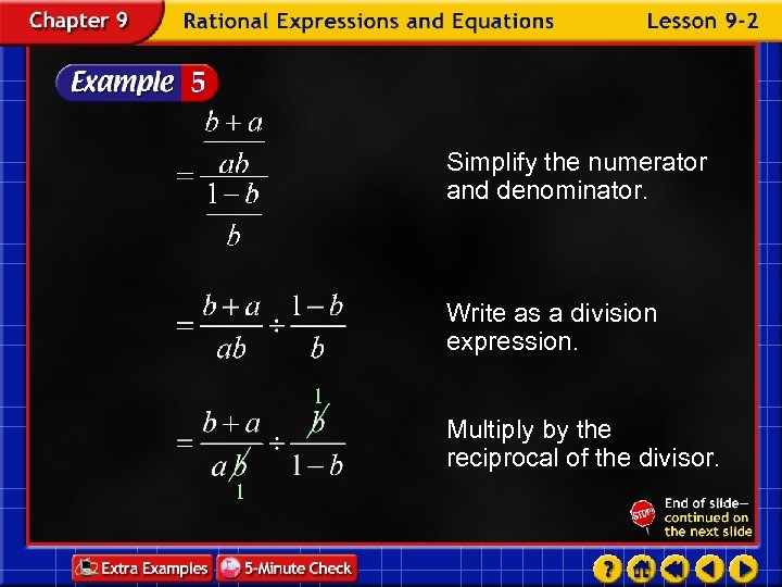 Simplify the numerator and denominator. Write as a division expression. 1 Multiply by the