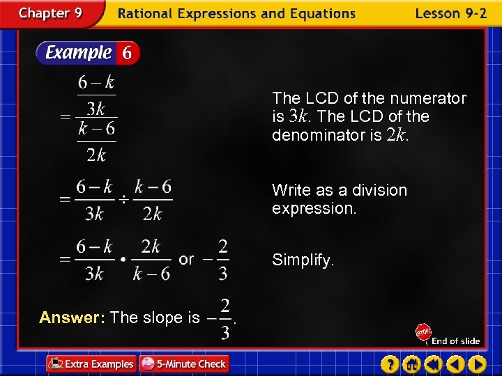 The LCD of the numerator is 3 k. The LCD of the denominator is