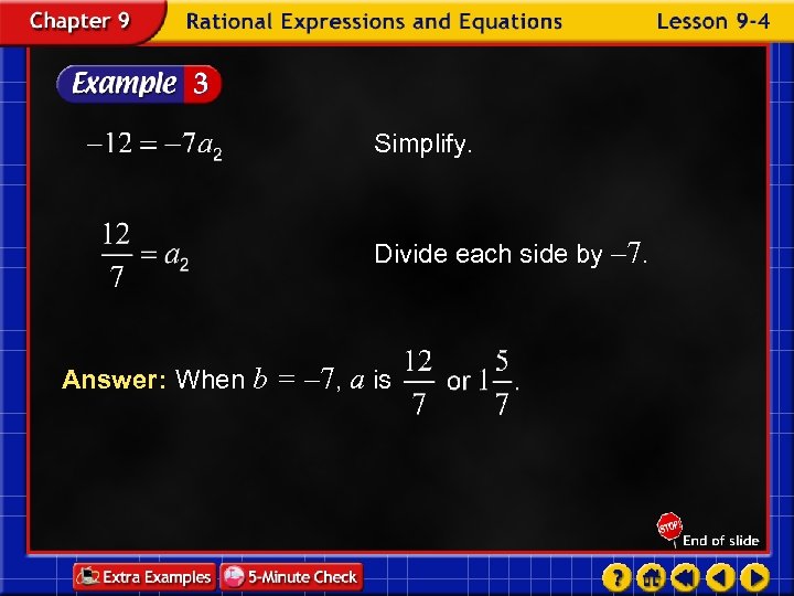 Simplify. Divide each side by – 7. Answer: When b = – 7, a