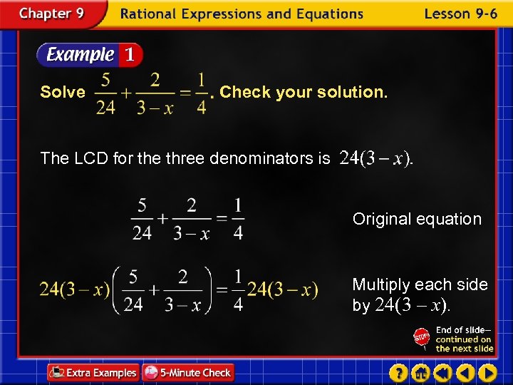 Solve Check your solution. The LCD for the three denominators is Original equation Multiply