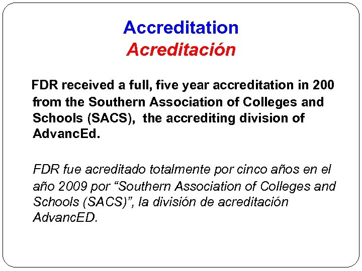 Accreditation Acreditación FDR received a full, five year accreditation in 200 from the Southern