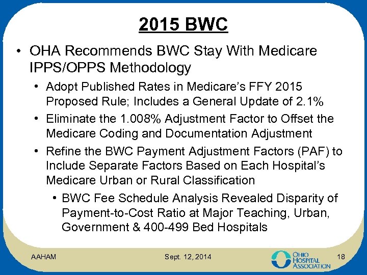 2015 BWC • OHA Recommends BWC Stay With Medicare IPPS/OPPS Methodology • Adopt Published