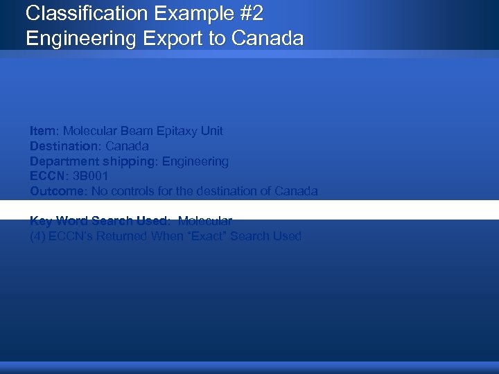 Classification Example #2 Engineering Export to Canada Item: Molecular Beam Epitaxy Unit Destination: Canada